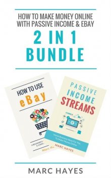 How To Make Money Online with Passive Income & Ebay (2 in 1 Bundle), Marc Hayes