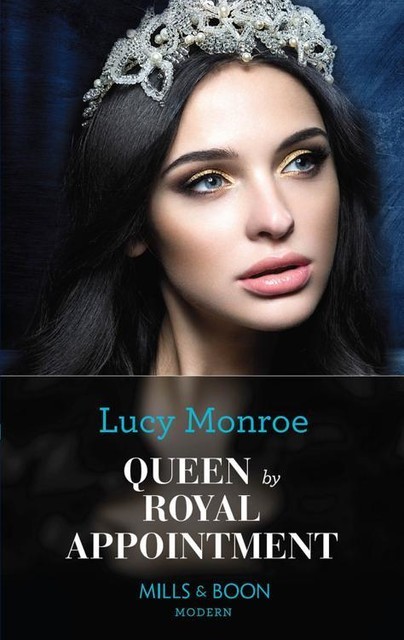 Queen By Royal Appointment (Mills & Boon Modern) (Princesses by Royal Decree, Book 1), Lucy Monroe