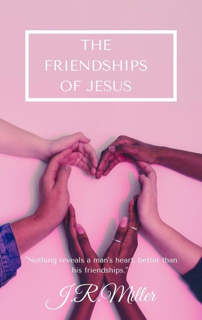 The Friendships of Jesus, James Miller