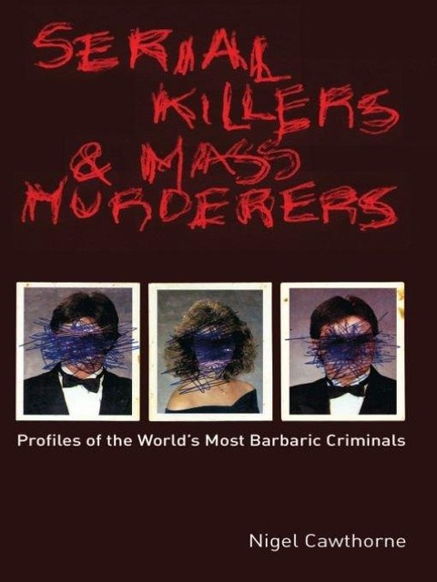 Serial Killers and Mass Murderers, Nigel Cawthorne