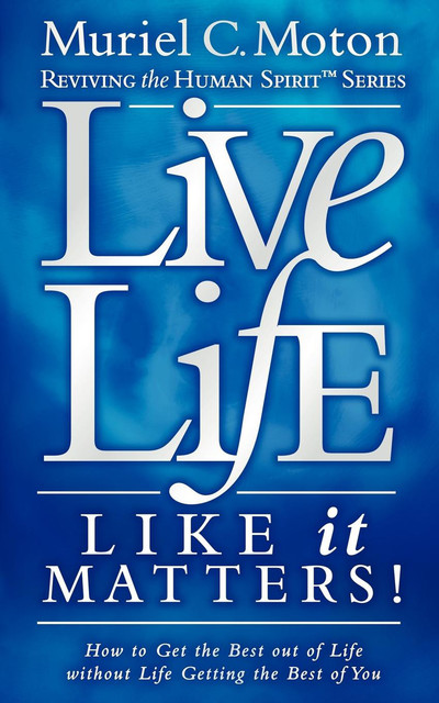 Live Life Like It Matters, Muriel C. Moton