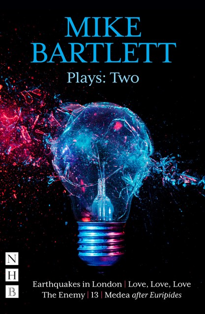 Mike Bartlett Plays: Two (NHB Modern Plays), Mike Bartlett