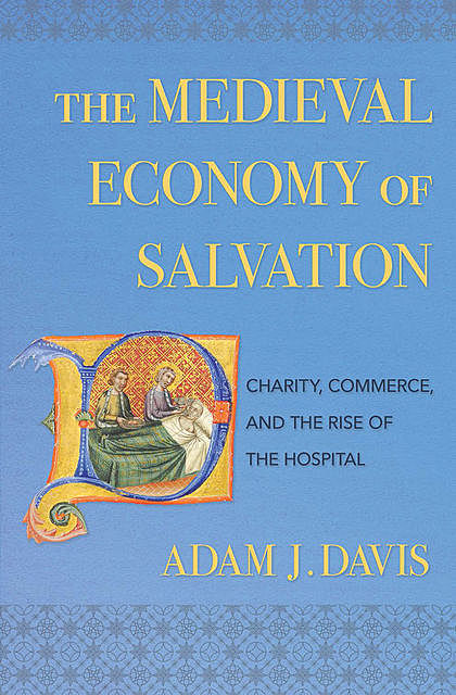 The Medieval Economy of Salvation, Adam Davis