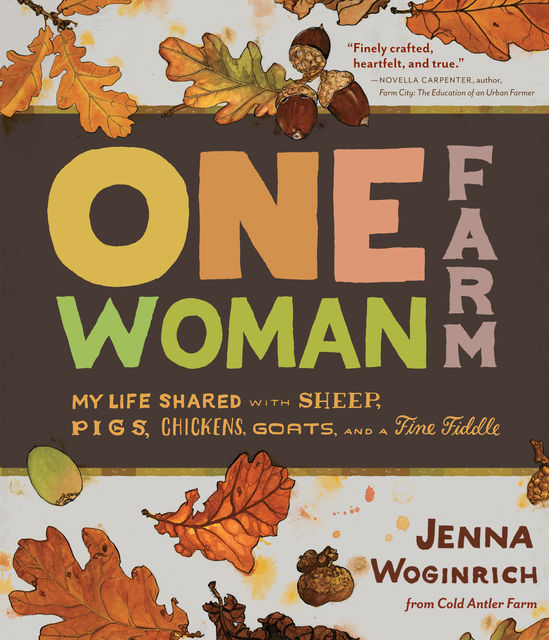 One-Woman Farm, Jenna Woginrich