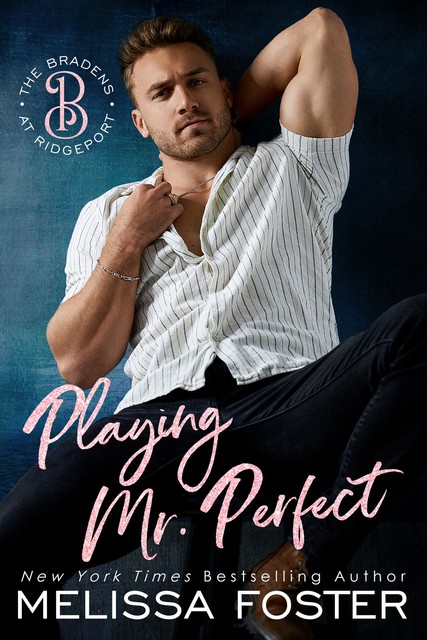 Playing Mr. Perfect: Clay Braden (The Bradens at Ridgeport Book 1), Melissa Foster