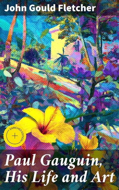 Paul Gauguin, His Life and Art, John Gould Fletcher