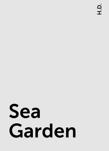 Sea Garden, H.D.