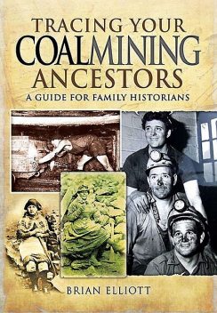 Tracing Your Coalmining Ancestors, Brian Elliott