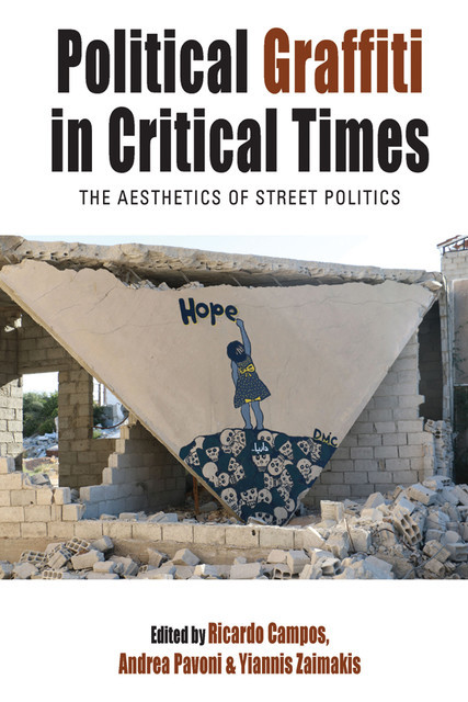 Political Graffiti in Critical Times, Andrea Pavoni, Ricardo Campos, Yiannis Zaimakis