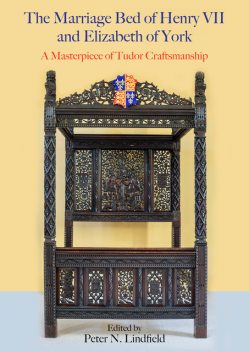 The Marriage Bed of Henry VII and Elizabeth of York, Peter N. Lindfield