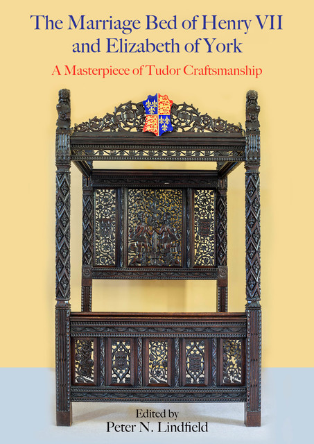 The Marriage Bed of Henry VII and Elizabeth of York, Peter N. Lindfield