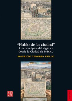 Hablo de la ciudad, Mauricio Tenorio Trillo, Juan Tovar, Fausto José Trejo, Gerardo Noriega Rivero