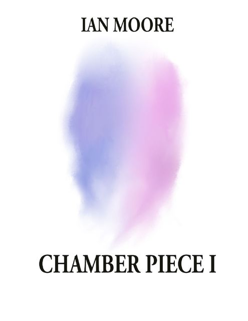 Chamber Piece 1, Ian Moore