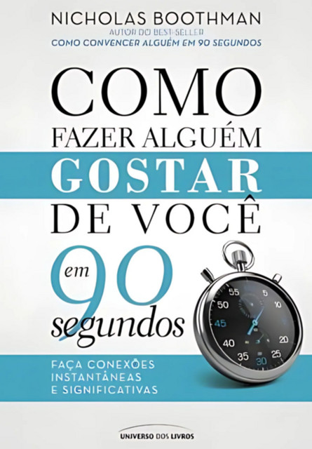 Como Fazer Alguém Gostar De Você Em 90 Segundos, Nicholas Boothman