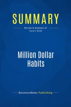Summary : Million Dollar Habits – Brian Tracy, BusinessNews Publishing