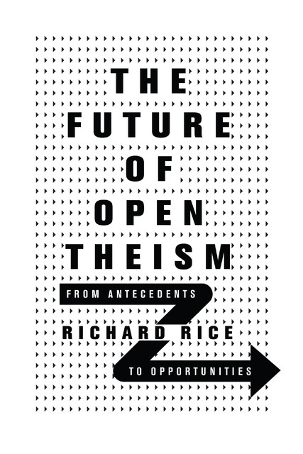 The Future of Open Theism, Richard Rice