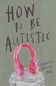 How To Be Autistic, Charlotte Amelia Poe