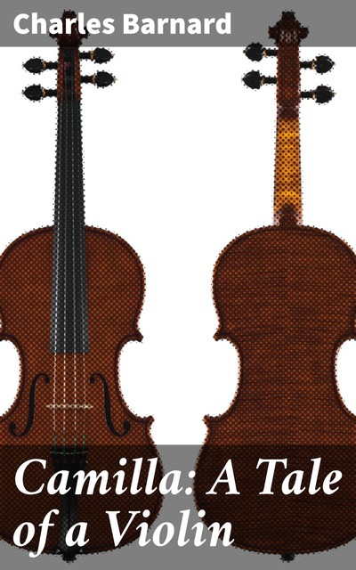 Camilla: A Tale of a Violin, Charles Barnard