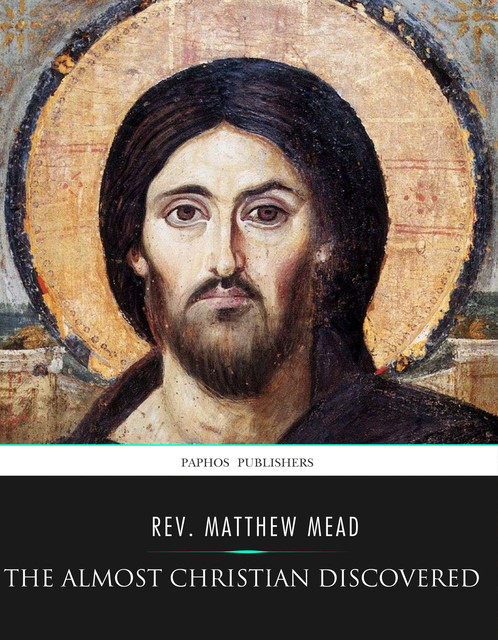 The Almost Christian Discovered, Rev. Matthew Mead