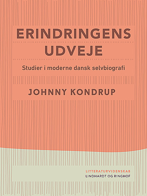 Erindringens udveje. Studier i moderne dansk selvbiografi, Johnny Kondrup