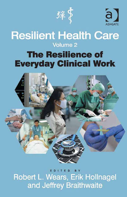 Resilient Health Care, Volume 2, Erik Hollnagel, Jeffrey Braithwaite, Robert L.Wears