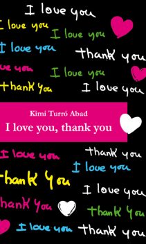 I love you, thank you, Barney Griffiths, Kimi Turró Abad, Marta Isorna Bober, Martiria Pagès Prat, Mª Carmen Martínez Tomás, Nick Rawlinson