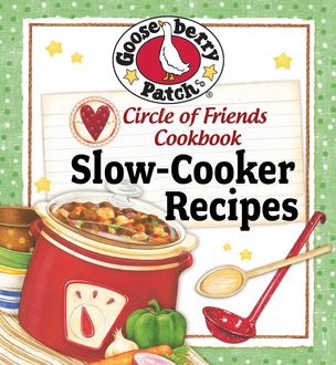 Circle Of Friends Cookbook: 25 Slow Cooker Recipes, Gooseberry Patch