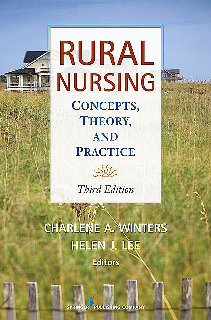 Rural Nursing, Third Edition, RN, Helen Lee, APRN-BC, Charlene A. Winters