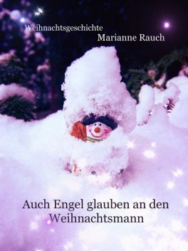 Auch Engel glauben an den Weihnachtsmann, Marianne Rauch