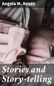 Stories and Story-telling, Angela M. Keyes