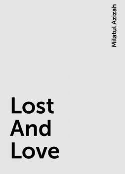 Lost And Love, Milatul Azizah