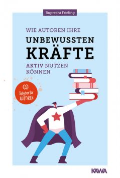 Wie Autoren ihre unbewussten Kräfte aktiv nutzen können, Wilhelm Ruprecht Frieling