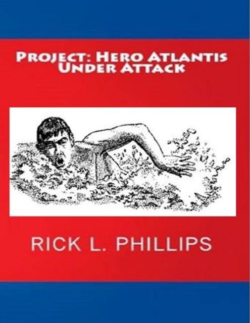 Project: Hero Atlantis Under Attack, Rick Phillips