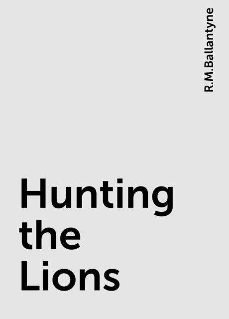 Hunting the Lions, R.M.Ballantyne