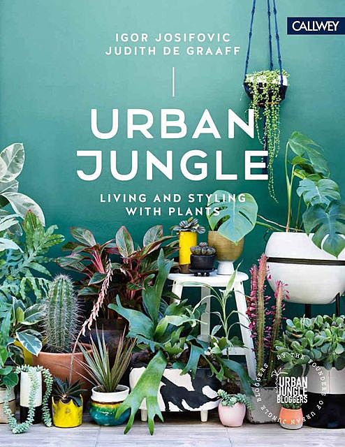 Urban Jungle: Living and Styling with Plants, igor, Judith L., Josifovic, de Graaff