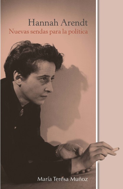 Hannah Arendt: Nuevas sendas para la política, María Teresa Muñoz