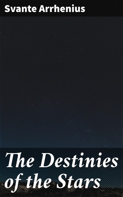 The Destinies of the Stars, Svante Arrhenius