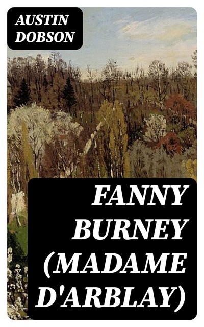 Fanny Burney (Madame D'Arblay), Austin Dobson