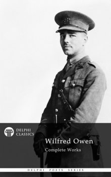 Complete Works of Wilfred Owen (Delphi Classics), Wilfred Owen