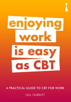 Introducing CBT for Work: A Practical Guide, Gill Garratt