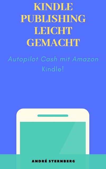 Kindle Publishing leicht gemacht, André Sternberg