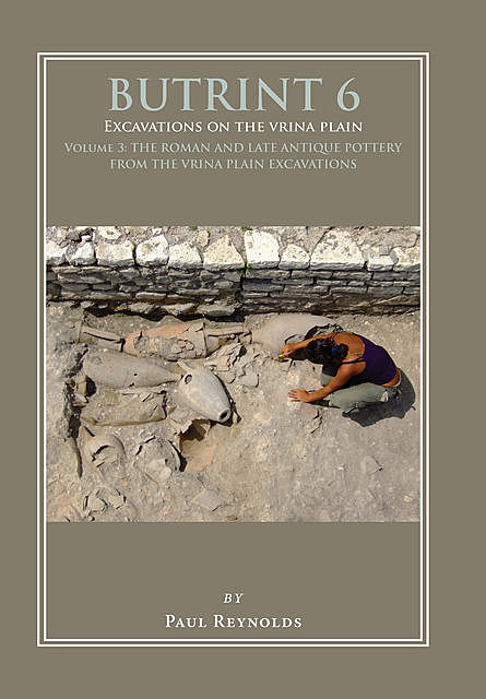Butrint 6: Excavations on the Vrina Plain Volume 3, Paul Reynolds