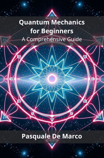 Quantum Mechanics for Beginners, Pasquale De Marco