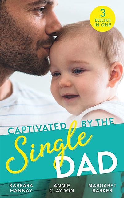 Captivated By The Single Dad, Margaret Barker, Barbara Hannay, Annie Claydon