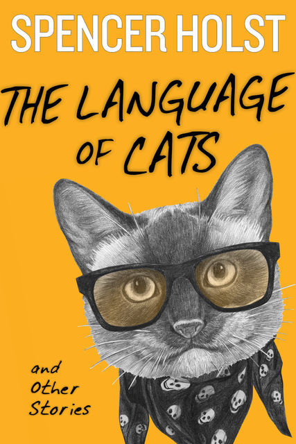 The Language of Cats and Other Stories, Spencer Holst