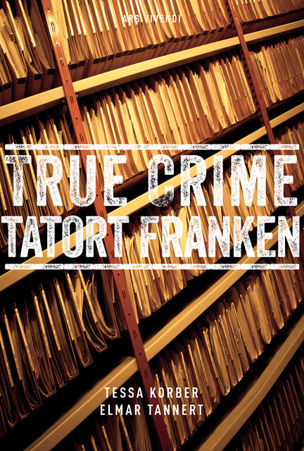 True Crime Tatort Franken (eBook), Tessa Korber, Elmar Tannert