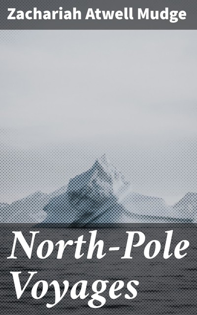 North-Pole Voyages, Zachariah Atwell Mudge