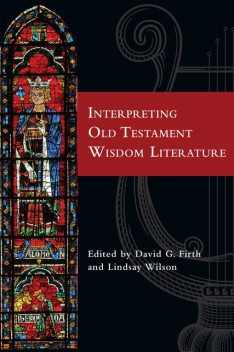 Interpreting Old Testament Wisdom Literature, David Firth, Lindsay Wilson
