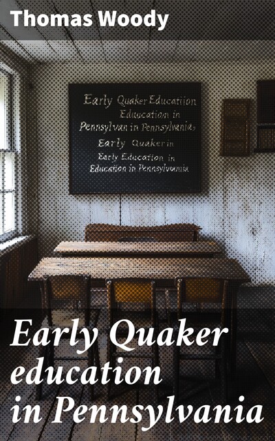 Early Quaker education in Pennsylvania, Thomas Woody