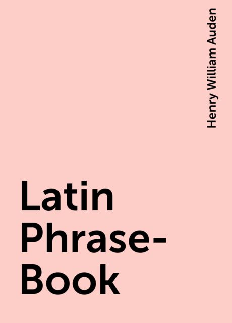 Latin Phrase-Book, Henry William Auden